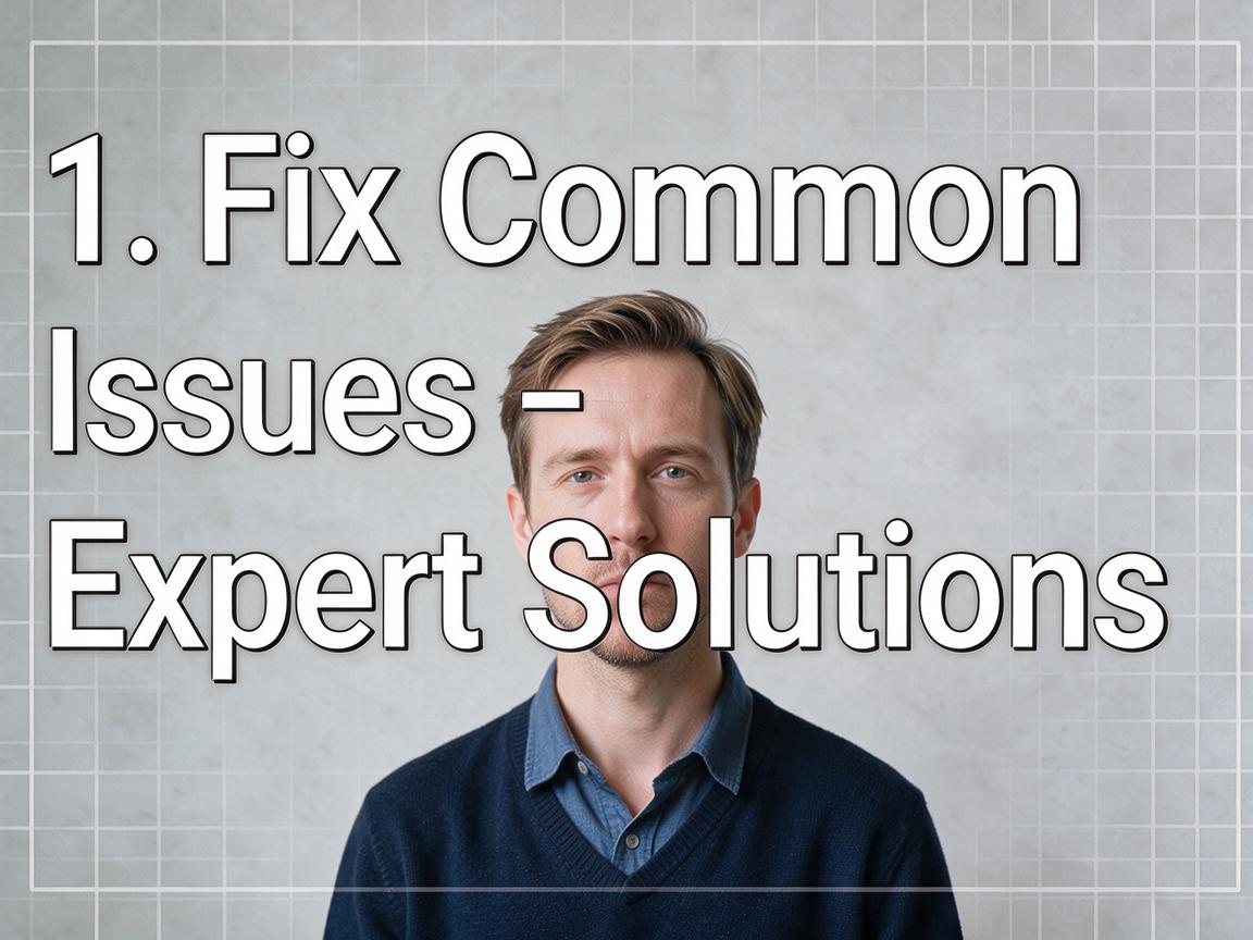 1. Fix Common Issues - Expert Solutions