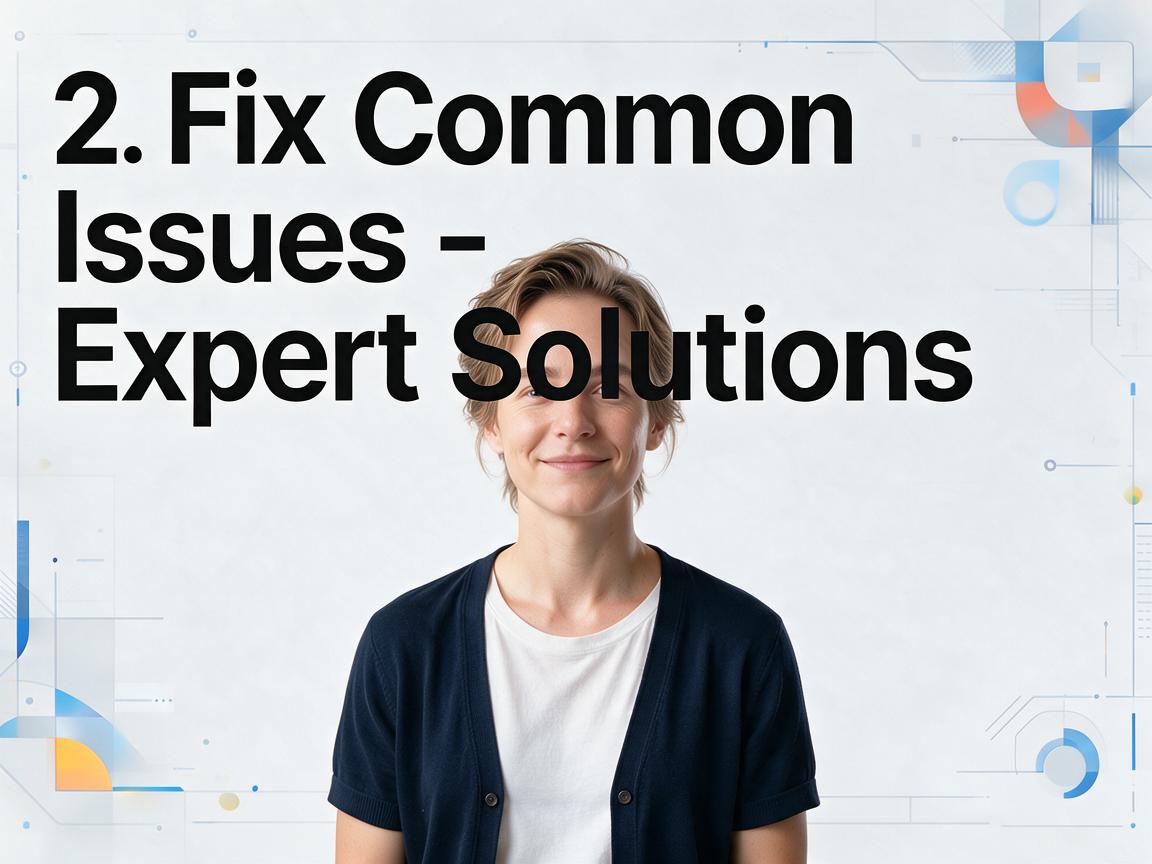 2. Fix Common Issues - Expert Solutions